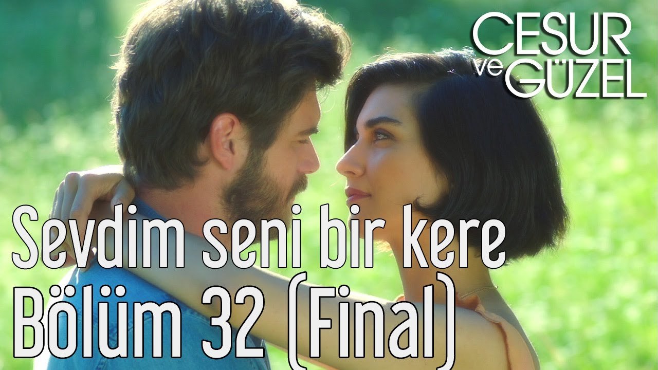 Cesur ve Güzel 32. Bölüm (Final) - Özdemir Erdoğan - Sevdim Seni Bir Kere