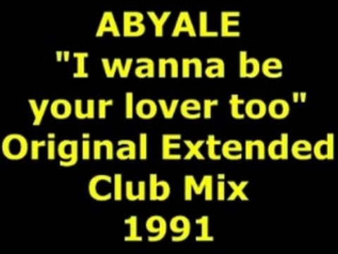 ABYALE I wanna be your lover too Extended Mix 1991