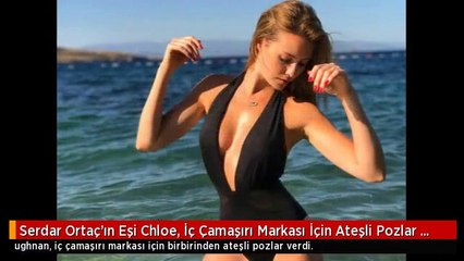 Serdar Ortaç'ın Eşi Chloe, İç Çamaşırı Markası İçin Ateşli Pozlar Verdi