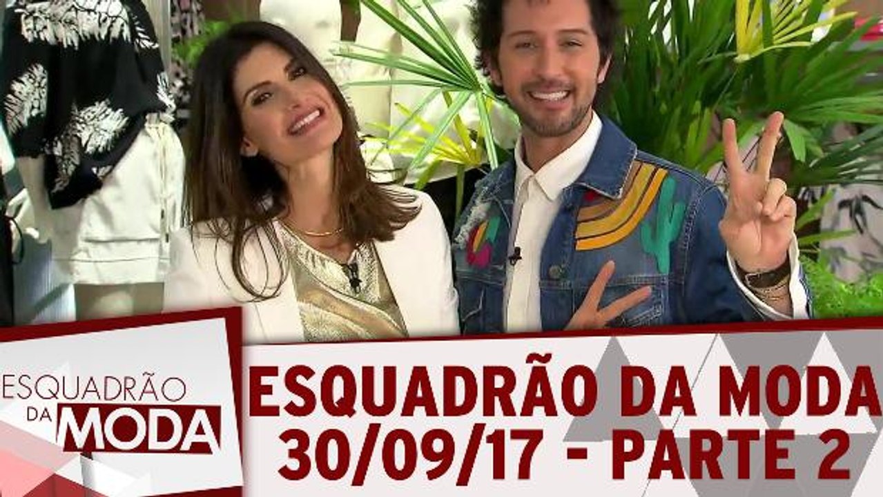 Esquadrão da Moda - 30.09.17 - Parte 2