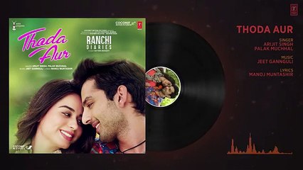 Ranchi Diaries_ Thoda Aur Audio_ Arijit Singh_ Palak M Jeet Gannguli _ Soundarya Sharma _Himansh - YouTube (360p)