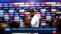 i24NEWS DESK | Pique condemns police, could leave national team | Sunday, October 1st 2017