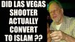 Las Vegas Shooting: Did Las Vegas shooter Stephen Paddock convert to Islam? | Oneindia News