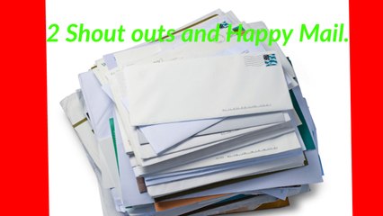 2 Shout outs and Happy mail