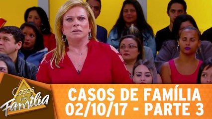 Casos de Família - 02.10.17 - Parte 3