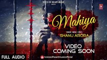 Mahiya (Full Audio) _ Latest Punjabi Songs 2017 _ Ghanu Arora _ Aanchal Ahuja _ Popular Songs-8h5auSwsXoU