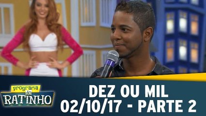 Dez ou Mil - 02.10.17 - Parte 2