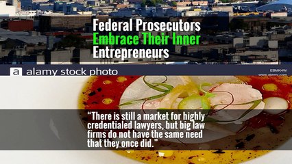 Federal Prosecutors Embrace Their Inner Entrepreneurs