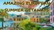 AMAZING EUROPEAN SUMMER GETAWAYS