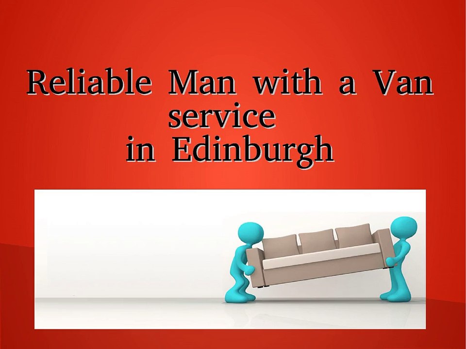 Get Best Man with a Van Service in Edinburgh