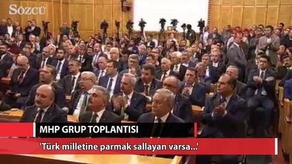 Bahçeli: "Türk milletine parmak sallayan varsa o parmağı eliyle birlikte gövdesine kadar kırarız"