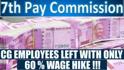 Tải video: 7th Pay Commission: CG employees get only 60% wage hike, worst ever | Oneindia News