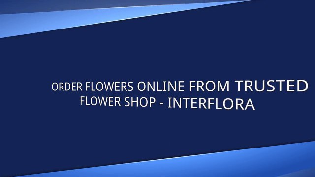 ORDER FLOWERS ONLINE FROM TRUSTED FLOWER SHOP – INTERFLORA