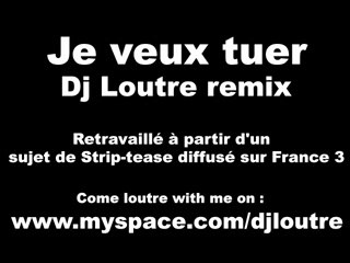 Je veux tuer (dj loutre remix)