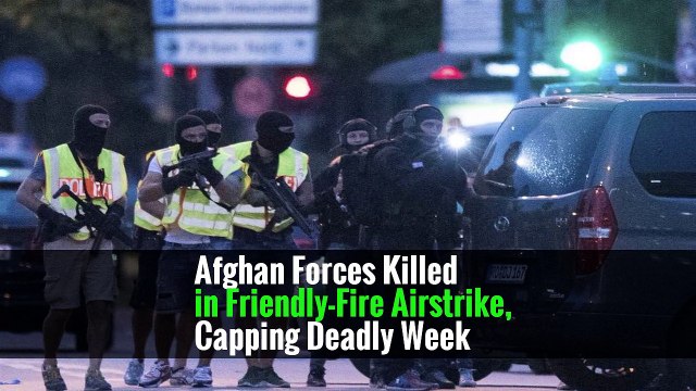 Afghan Forces Killed in Friendly-Fire Airstrike, Capping Deadly Week