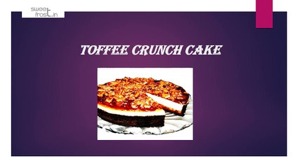 Toffee Crunch and Sticky Toffee Pudding Cake