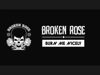Broken Rose - Burn Me Nicely (Lyrics)