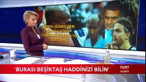 'Burası Beşiktaş Haddinizi Bilin'