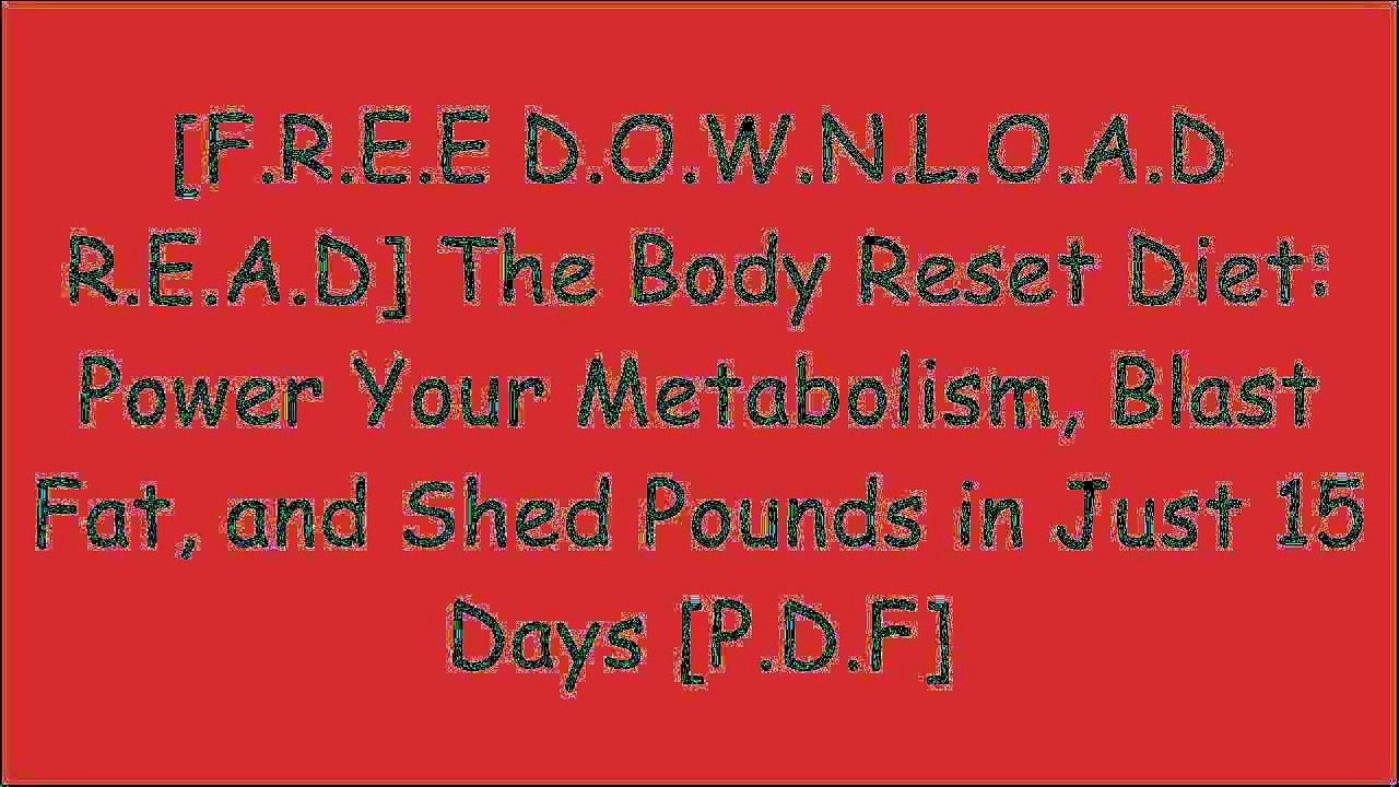 [Tg5Bs.F.R.E.E D.O.W.N.L.O.A.D] The Body Reset Diet: Power Your Metabolism, Blast Fat, and Shed Pounds in Just 15 Days by Harley Pasternak M.Sc.Ben GarrisonM.Sc.  Harley PasternakHarley Pasternak [W.O.R.D]
