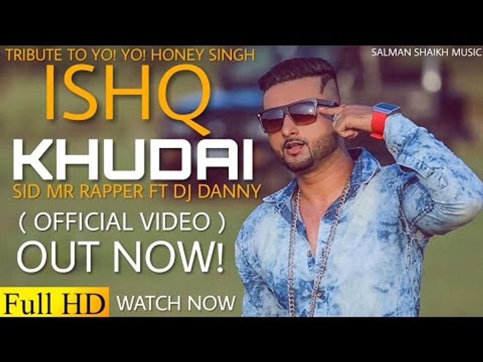 Ishq_Khudai_(_Official_Video)_Sid_Mr_Rapper_Ft_Dj_Danny____A_Tribute_To_Yo_Yo_Honey sing 2017