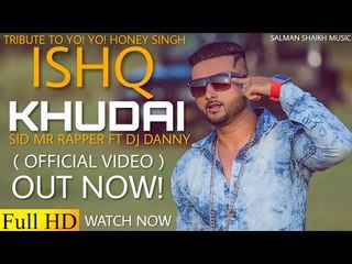 Ishq_Khudai_(_Official_Video)_Sid_Mr_Rapper_Ft_Dj_Danny____A_Tribute_To_Yo_Yo_Honey sing 2017