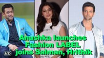 Anushka launches Fashion LABEL, joins Salman, Hrithik