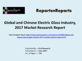 Global Electric Glass Market Growth Analysis 2017 and 2022 Forecasts Report