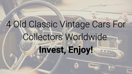 4 Classic Vintage Cars to Invest in and Enjoy