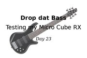 Drop dat Bass - Testing my Micro Cube RX for Bass (Day 23)