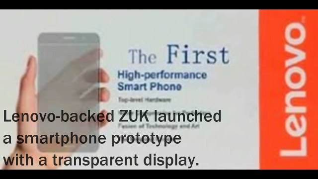 Lenovo's Zuk Unveils Transparent Display Smartphone.