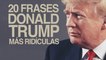 Las 20 frases de Donald Trump más ridículas