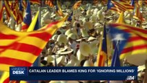 i24NEWS DESK | Catalan leader blames King for 'ignoring millions' | Thursday, October 5th 2017