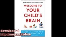 Welcome to Your Child's Brain How the Mind Grows from Conception to College