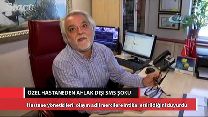 Özel hastaneden ahlak dışı SMS şoku