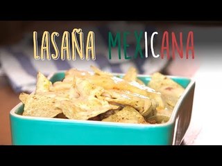Lasaña mexicana ¡con nachos de maíz! | Receta original y divertida