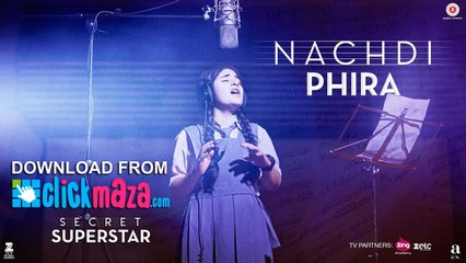 Nachdi Phira ¦ Secret Superstar ¦ 19 Oct 2017 ¦ Aamir Khan ¦ Zaira Wasim ¦ Amit Trivedi ¦ Kausar