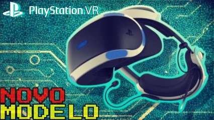 SONY ANUNCIA NOVA VERSÃO DO PLAYSTATION VR