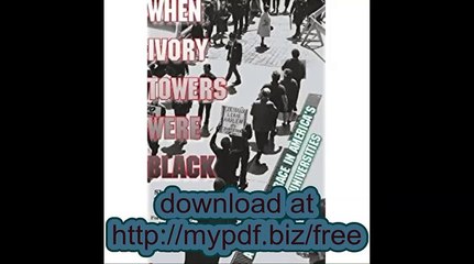 When Ivory Towers Were Black A Story about Race in America's Cities and Universities
