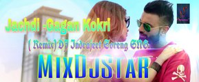 Jachdi - Gagan Kokri ( Remix ) Dj IS SNG  |Punjabi New Song