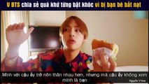 V BTS chia sẻ quá khứ từng bật khóc vì bị bạn bè bắt nạt