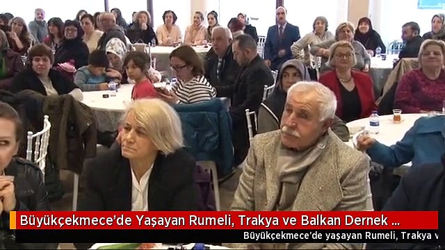 Büyükçekmece'de Yaşayan Rumeli, Trakya ve Balkan Dernek Üyeleri Bir Araya Geldi