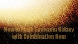 How to Flash Samsung Galaxy with Combination Rom
