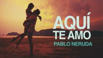 Aquí te amo - Pablo Neruda [POEMA 18]