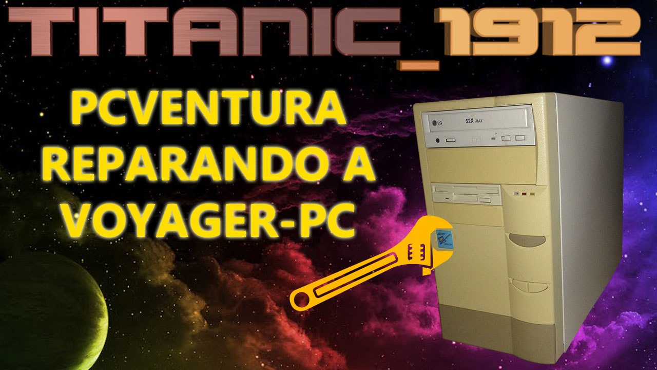 PCVENTURA | REPARANDO A VOYAGER-PC [YT]