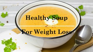 How to lose weight fast- Weight loss diet soup recipe