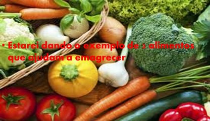 Os alimentos que ajudam a emagrecer