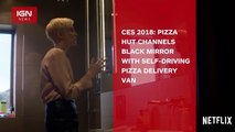 CES 2018: Pizza Hut Channels Black Mirror With Self-Driving Pizza Delivery Van - IGN News