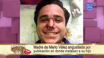 Madre de Mario Vélez vivió momentos de angustia al enterarse de falsas noticias sobre la supuesta muerte de él