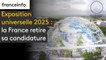 Exposition universelle 2025 : la France retire sa candidature