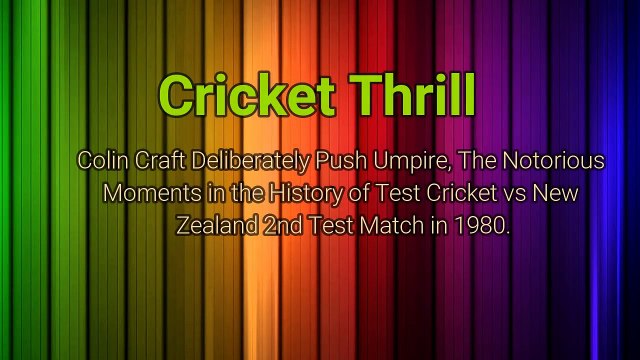 Colin Croft Deliberately Push Umpire, The Notorious Incident in the History of Test Cricket